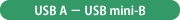 USB A − USB mini-B