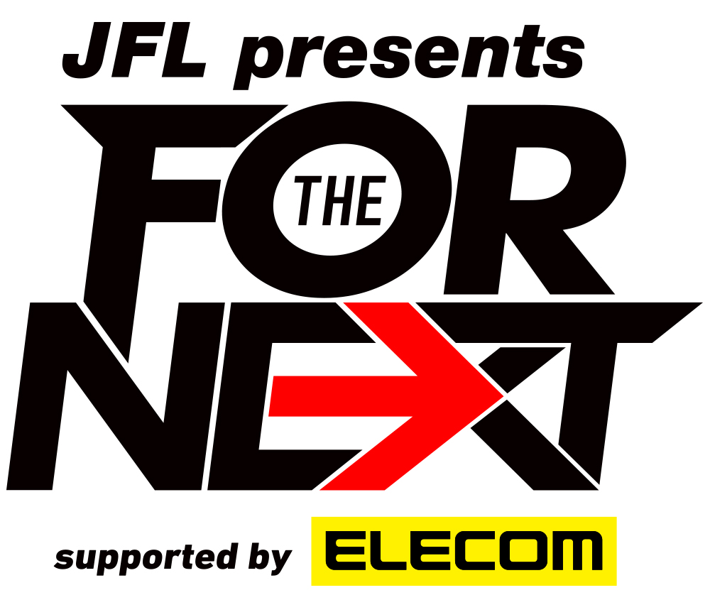 JFL presents FOR THE NEXT supported by ELECOM